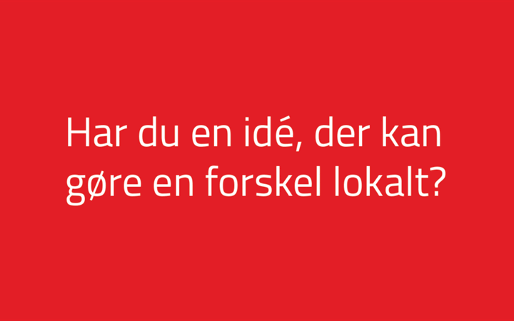 Har du en idé, der kan gøre en forskel lokalt?